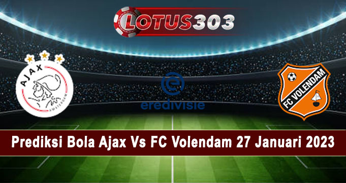 Prediksi Bola Ajax Vs FC Volendam 27 Januari 2023
