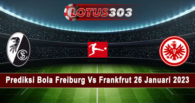 Prediksi Bola Freiburg Vs Frankfrut 26 Januari 2023