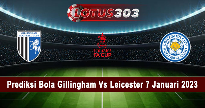 Prediksi Bola Gillingham Vs Leicester 7 Januari 2023