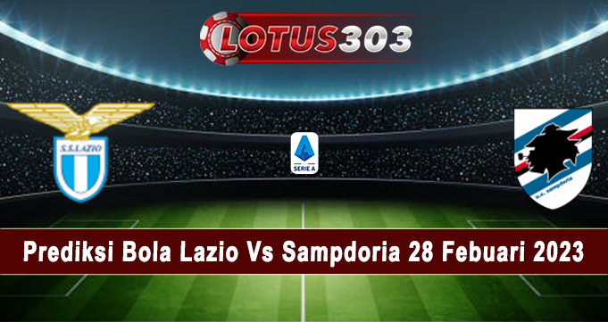 Prediksi Bola Lazio Vs Sampdoria 28 Febuari 2023