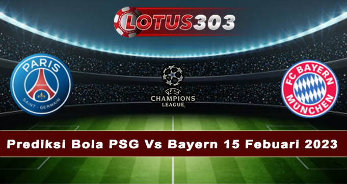 Prediksi Bola PSG Vs Bayern 15 Febuari 2023