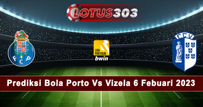 Prediksi Bola Porto Vs Vizela 6 Febuari 2023