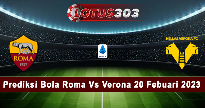 Prediksi Bola Roma Vs Verona 20 Febuari 2023