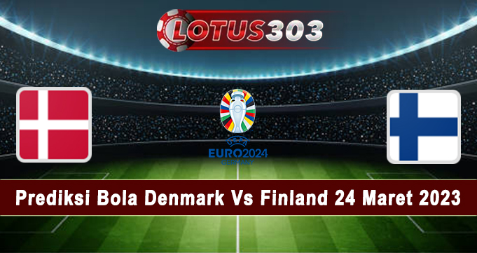 Prediksi Bola Denmark Vs Finland 24 Maret 2023