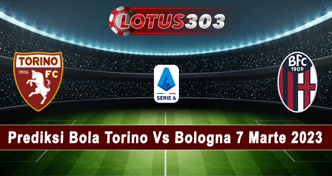 Prediksi Bola Torino Vs Bologna 7 Marte 2023