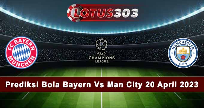 Prediksi Bola Bayern Vs Man City 20 April 2023