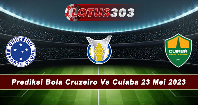 Prediksi Bola Cruzeiro Vs Cuiaba 23 Mei 2023