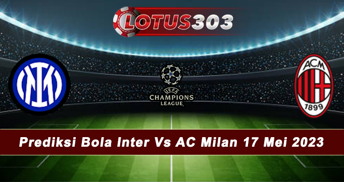 Prediksi Bola Inter Vs AC Milan 17 Mei 2023