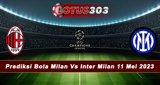 Prediksi Bola Milan Vs Inter Milan 11 Mei 2023