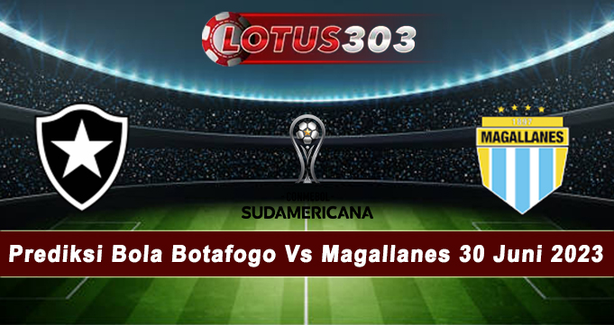 Prediksi Bola Botafogo Vs Magallanes 30 Juni 2023