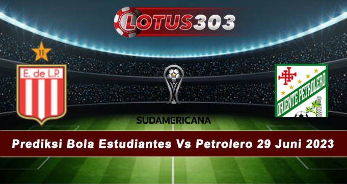 Prediksi Bola Estudiantes Vs Petrolero 29 Juni 2023