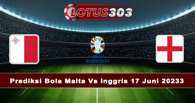 Prediksi Bola Malta Vs Inggris 17 Juni 2023