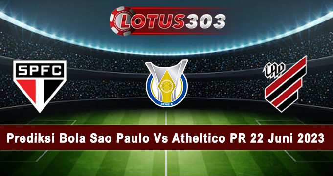 Prediksi Bola Sao Paulo Vs Atheltico PR 22 Juni 2023