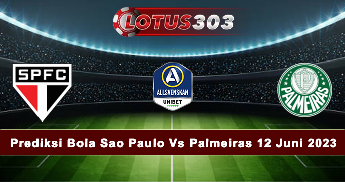Prediksi Bola Sao Paulo Vs Palmeiras 12 Juni 2023