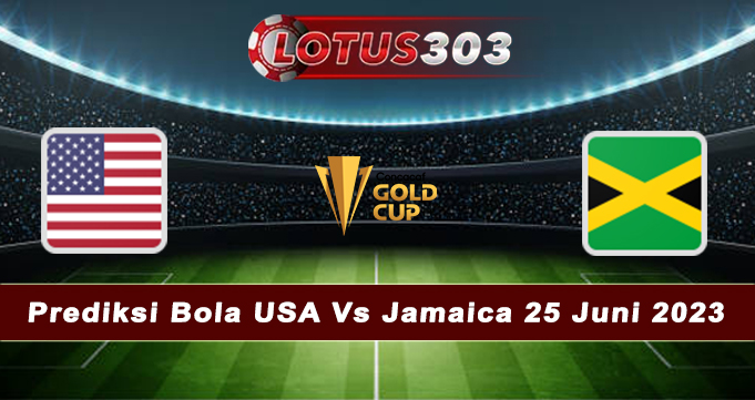 Prediksi Bola USA Vs Jamaica 25 Juni 2023