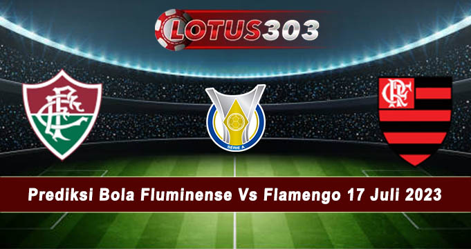 Prediksi Bola Fluminense Vs Flamengo 17 Juli 2023
