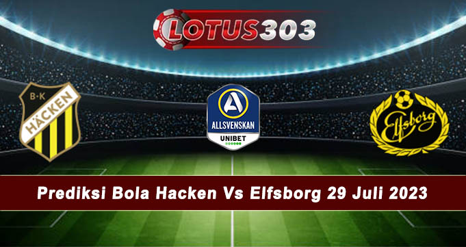 Prediksi Bola Hacken Vs Elfsborg 29 Juli 2023