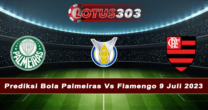 Prediksi Bola Palmeiras Vs Flamengo 9 Juli 2023
