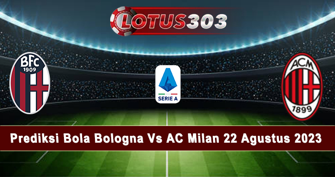 Prediksi Bola Bologna Vs AC Milan 22 Agustus 2023