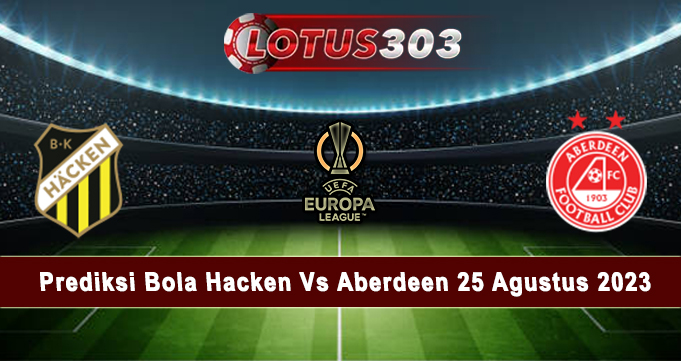 Prediksi Bola Hacken Vs Aberdeen 25 Agustus 2023