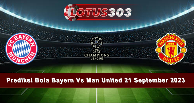 Prediksi Bola Bayern Vs Man United 21 September 2023