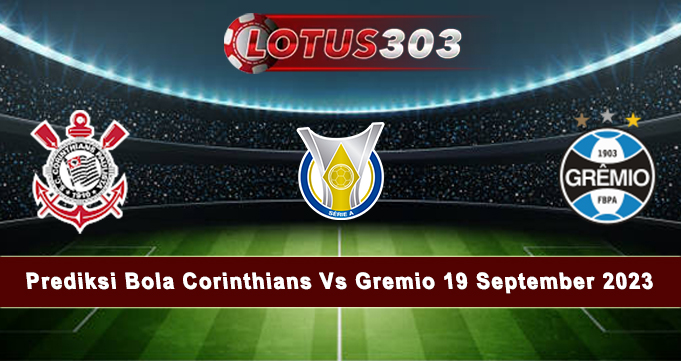 Prediksi Bola Corinthians Vs Gremio 19 September 2023