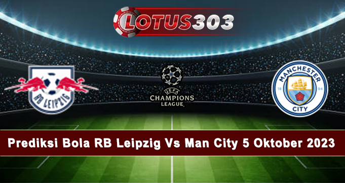 Prediksi Bola RB Leipzig Vs Man City 5 Oktober 2023