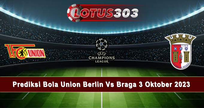 Prediksi Bola Union Berlin Vs Braga 3 Oktober 2023