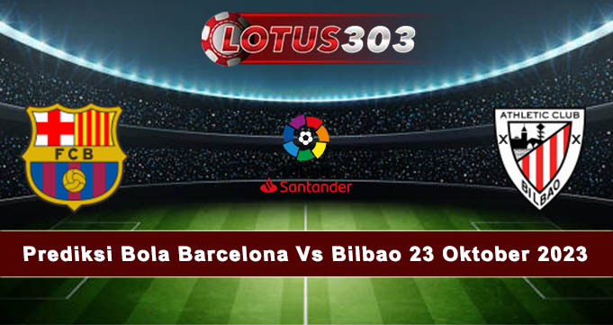 Prediksi Bola Barcelona Vs Bilbao 23 Oktober 2023