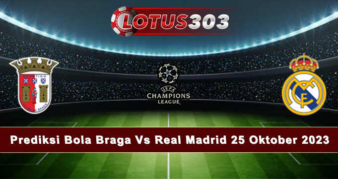 Prediksi Bola Braga Vs Real Madrid 25 Oktober 2023