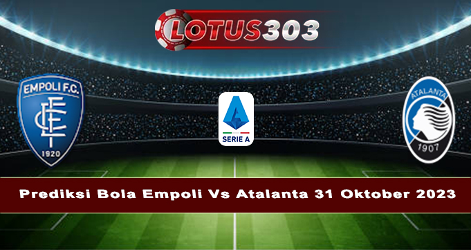 Prediksi Bola Empoli Vs Atalanta 31 Oktober 2023