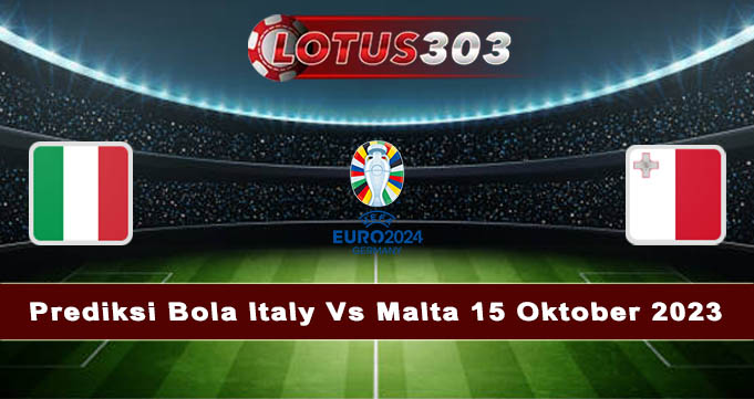 Prediksi Bola Italy Vs Malta 15 Oktober 2023