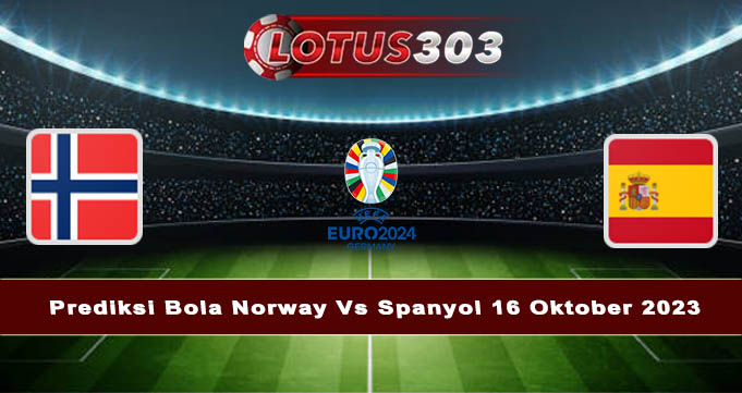 Prediksi Bola Norway Vs Spanyol 16 Oktober 2023