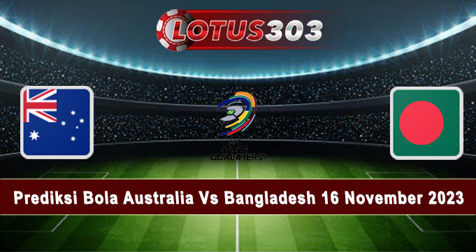 Prediksi Bola Australia Vs Bangladesh 16 November 2023