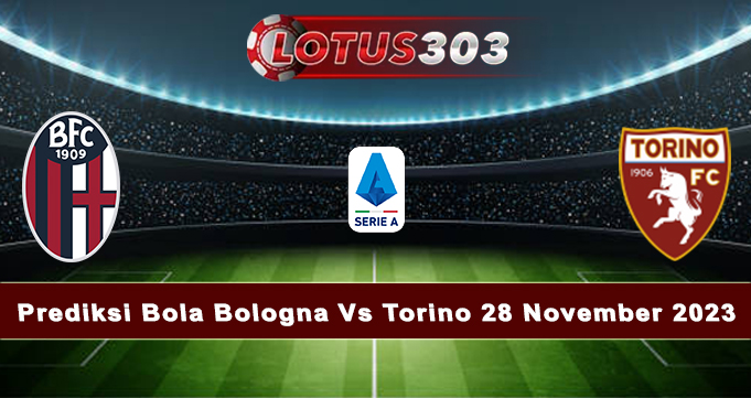 Prediksi Bola Bologna Vs Torino 28 November 2023