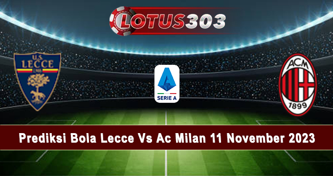 Prediksi Bola Lecce Vs Ac Milan 11 November 2023