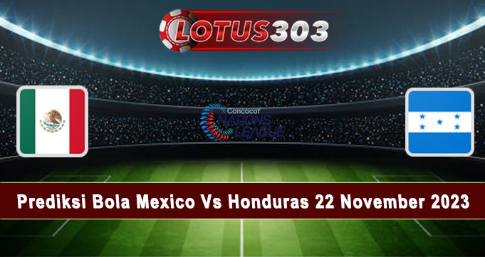Prediksi Bola Mexico Vs Honduras 22 November 2023
