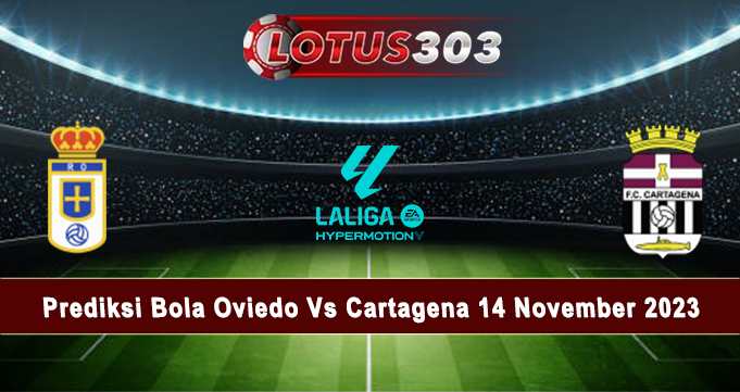 Prediksi Bola Oviedo Vs Cartagena 14 November 2023