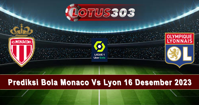 Prediksi Bola Monaco Vs Lyon 16 Desember 2023