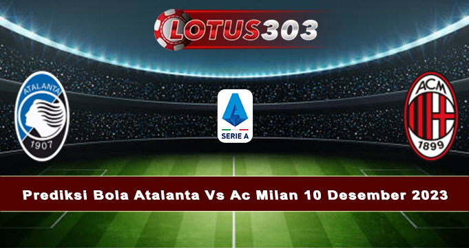 Prediksi Bola Atalanta Vs Ac Milan 10 Desember 2023