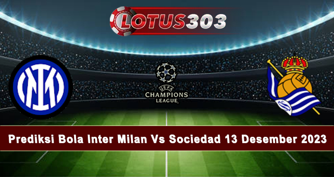 Prediksi Bola Inter Milan Vs Sociedad 13 Desember 2023