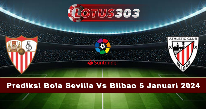 Prediksi Bola Sevilla Vs Bilbao 5 Januari 2024