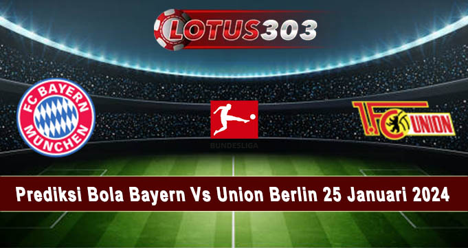 Prediksi Bola Bayern Vs Union Berlin 25 Januari 2024