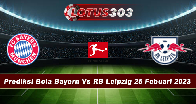 Prediksi Bola Bayern Vs RB Leipzig 25 Febuari 2023