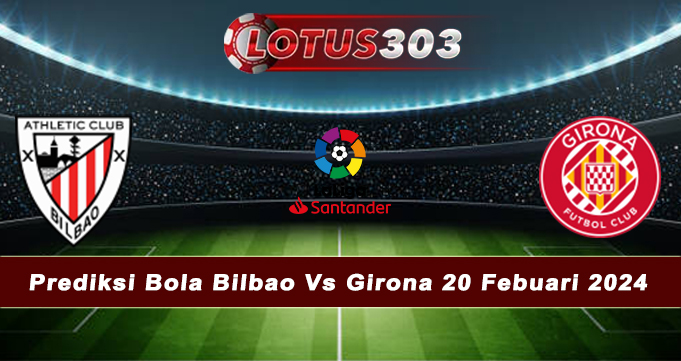 Prediksi Bola Bilbao Vs Girona 20 Febuari 2024