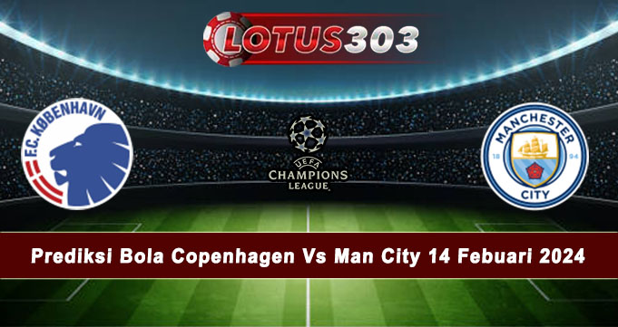 Prediksi Bola Copenhagen Vs Man City 14 Febuari 2024