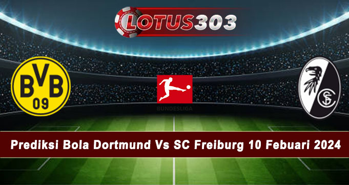 Prediksi Bola Dortmund Vs SC Freiburg 10 Febuari 2024