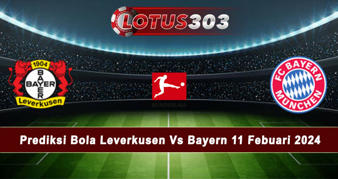 Prediksi Bola Leverkusen Vs Bayern 11 Febuari 2024