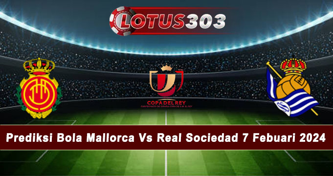 Prediksi Bola Mallorca Vs Real Sociedad 7 Febuari 2024