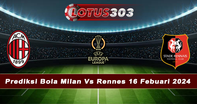 Prediksi Bola Milan Vs Rennes 16 Febuari 2024